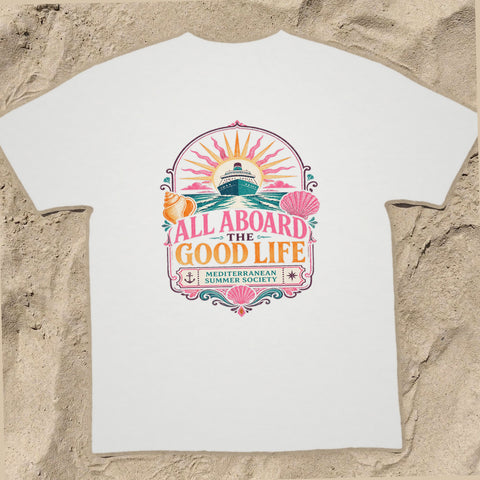 ALL ABOARD THE GOOD LIFE Cruise T-Shirt — Design 0459