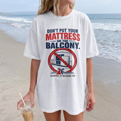 Don't Put Mattress on the Balcony | Funny Carnival Cruise Shirt | Carnival Cruise Humor