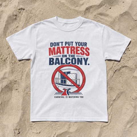 Don't Put Mattress on the Balcony | Funny Carnival Cruise Shirt | Carnival Cruise Humor