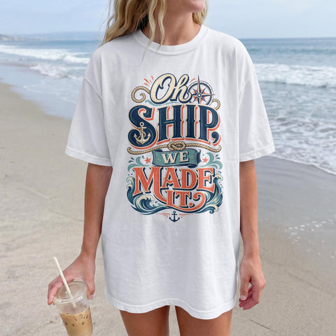 Oh Ship, We Made It | When You Make It To Embarkation | Cruise Humor Shirt